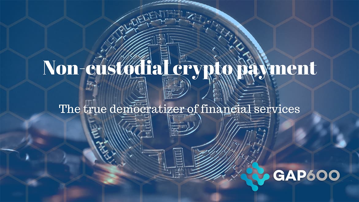 Non-custodial crypto payment services: The true financial democratizer